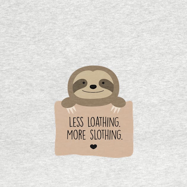 Less loathing. More slothing. by MorvenLucky